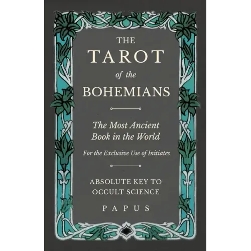 The Tarot of the Bohemians - The Most Ancient Book in the World - For the Exclusive Use of Initiates - Absolute Key to Occult Science - Paperback