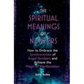 The Spiritual Meanings of Numbers: How to Embrace the Synchronicities of Angel Numbers and Achieve the Magic of Manifestation - Paperback | Books | Wiccan Center