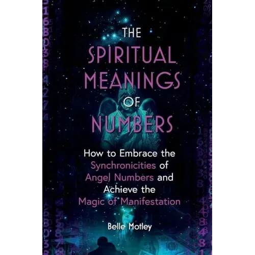 The Spiritual Meanings of Numbers: How to Embrace the Synchronicities of Angel Numbers and Achieve the Magic of Manifestation - Paperback | Books | Wiccan Center