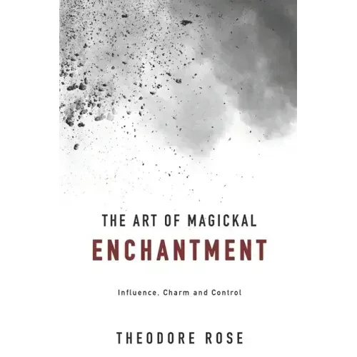 The Art of Magickal Enchantment: Influence, Command and Control - Paperback | Books | Wiccan Center