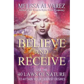 Believe and Receive: Use the 40 Laws of Nature to Attain Your Deepest Desires - Paperback | Books | Wiccan Center