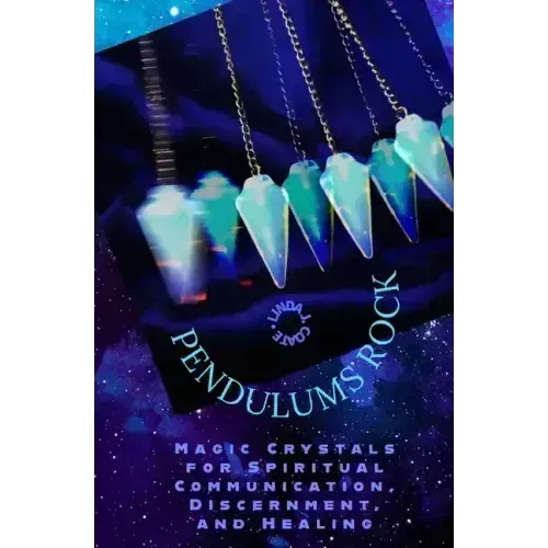 Pendulums Rock: Magic Crystals for Spiritual Communication, Discernment, and Healing - Paperback | Books | Wiccan Center
