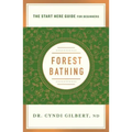 Forest Bathing: Discovering Health and Happiness Through the Japanese Practice of Shinrin Yoku (a Start Here Guide)