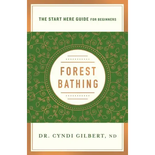 Forest Bathing: Discovering Health and Happiness Through the Japanese Practice of Shinrin Yoku (a Start Here Guide)