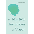 The Mystical Initiations of Vision - Paperback