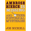 Ambrose Bierce Is Missing: And Other Historical Mysteries - Paperback | Books | Wiccan Center