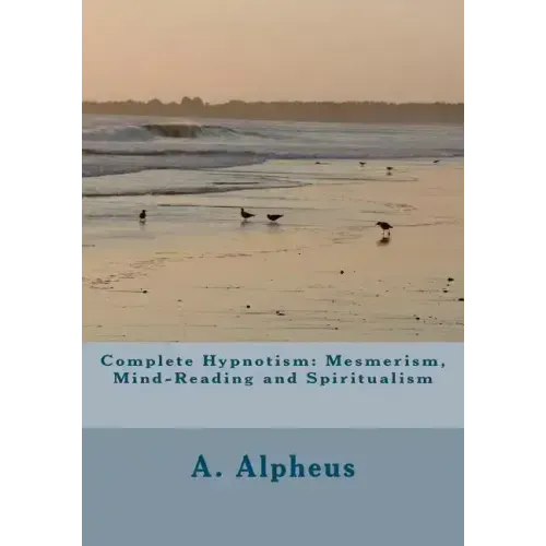 Complete Hypnotism: Mesmerism, Mind-Reading and Spiritualism - Paperback | Books | Wiccan Center