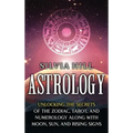 Astrology: Unlocking the Secrets of the Zodiac, Tarot, and Numerology along with Moon, Sun, and Rising Signs - Hardcover