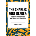 Charles Fort Reader: The Book of the Damned, New Lands, Wild Talents, Lo! - Paperback | Books | Wiccan Center