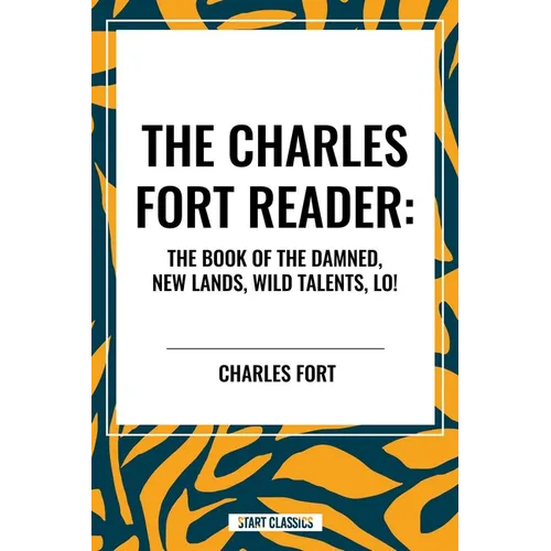 Charles Fort Reader: The Book of the Damned, New Lands, Wild Talents, Lo! - Paperback | Books | Wiccan Center
