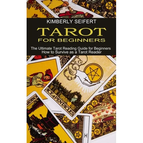 Tarot for Beginners: The Ultimate Tarot Reading Guide for Beginners (How to Survive as a Tarot Reader) - Paperback | Books | Wiccan Center