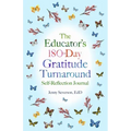 The Educator's 180-Day Gratitude Turnaround: Self-Reflection Journal