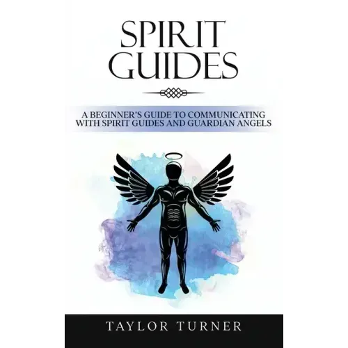 Spirit Guides: A Beginner's Guide to Communicating with Spirit Guides and Guardian Angels - Hardcover | Books | Wiccan Center