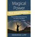 Magical Power for Beginners: How to Raise & Send Energy for Spells That Work - Paperback | Books | Wiccan Center