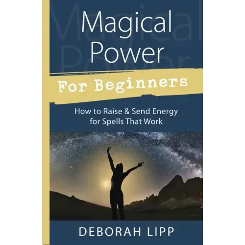 Magical Power for Beginners: How to Raise & Send Energy for Spells That Work - Paperback | Books | Wiccan Center