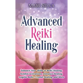 Advanced Reiki Healing: Enhance Your Skills in Reiki Healing, Symbol Activations, Distance Healing, Angelic Reiki, Crystal Healing, and More - Hardcover | Books | Wiccan Center