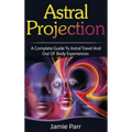 Astral Projection: A Complete Guide to Astral Travel and Out of Body Experiences - Hardcover | Books | Wiccan Center