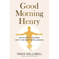 Good Morning Henry: An In-Depth Journey With the Body Intelligence - Paperback | Books | Wiccan Center
