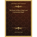 The Book of Black Magic and Ceremonial Magic - Hardcover