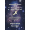 Manifestation Mantras for Soul Healing, Self Mastery & Creating a Better Life: A Book of Divinely Channeled Mantras to Assist with Your Mind, Body, En - Paperback | Books | Wiccan Center