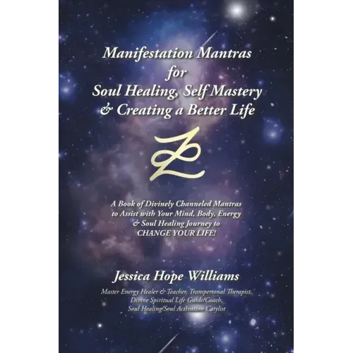 Manifestation Mantras for Soul Healing, Self Mastery & Creating a Better Life: A Book of Divinely Channeled Mantras to Assist with Your Mind, Body, En - Paperback | Books | Wiccan Center