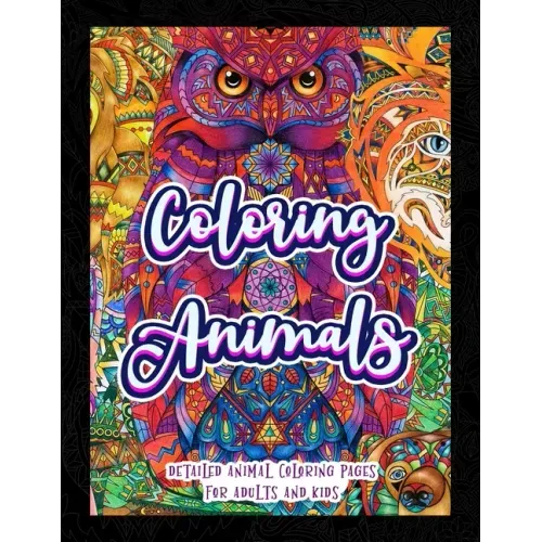 Coloring Animals: Detailed Animal Coloring Pages For Adults And Kids - Paperback