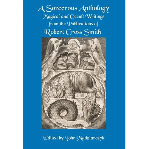 A Sorcerous Anthology: Magical and Occult Writings from the Publications of Robert Cross Smith - Hardcover | Books | Wiccan Center