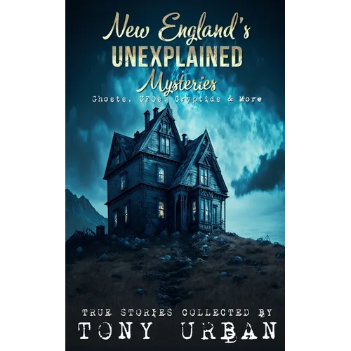 New England's Unexplained Mysteries: Ghosts, UFOs, Cryptids, & More - Paperback | Books | Wiccan Center