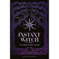 Instant Witch: The Beginner's Guide - Hardcover | Books | Wiccan Center