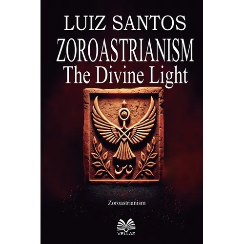 Zoroastrianism - The Divine Light - Paperback | Books | Wiccan Center