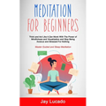 Meditation For Beginners: Think and Act Like A Zen Monk With The Power of Mindfulness and Visualization and Stop Being Anxious and Stressed For Nothin - Paperback | Books | Wiccan Center