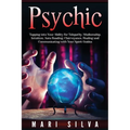 Psychic: Tapping into Your Ability for Telepathy, Mediumship, Intuition, Aura Reading, Clairvoyance, Healing and Communicating with Your Spirit Guides - Paperback | Books | Wiccan Center