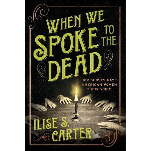 When We Spoke to the Dead: How Ghosts Gave American Women Their Voice - Paperback | Books | Wiccan Center