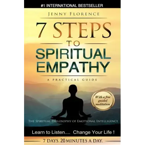7 Steps to Spiritual Empathy, a Practical Guide: The Spiritual Philosophy of Emotional Intelligence. Learn to Listen. Change your Life - Paperback