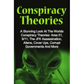 Conspiracy Theories: A Stunning Look At The Worlds Conspiracy Theories: Area 51, 9/11, The JFK Assassination, Aliens, Cover Ups, Corrupt Go - Paperback | Books | Wiccan Center