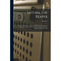 Saturn, the Reaper: Being the Substance of a Course of Public Lectures Delivered Before the Astrological Society, in the Months of January - Paperback | Books | Wiccan Center