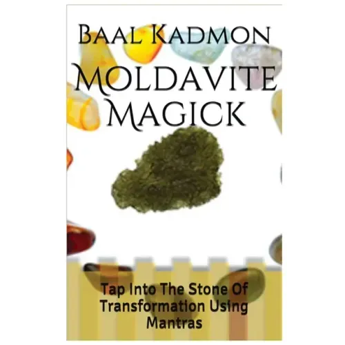 Moldavite Magick: Tap Into The Stone Of Transformation Using Mantras - Paperback