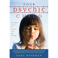 Your Psychic Child: How to Raise Intuitive & Spiritually Gifted Kids of All Ages - Paperback | Books | Wiccan Center