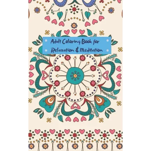 Adult Coloring Book for Relaxation and Meditation: Mini travel sized adult coloring book for people on the go - Paperback