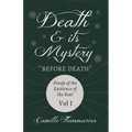 Death and its Mystery - Before Death - Proofs of the Existence of the Soul - Volume I;With Introductory Poems by Emily Dickinson & Percy Bysshe Shelle - Paperback