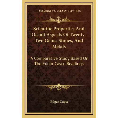 Scientific Properties And Occult Aspects Of Twenty-Two Gems, Stones, And Metals: A Comparative Study Based On The Edgar Cayce Readings