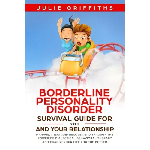 Borderline Personality Disorder Survival Guide for You and Your Relationship: Manage, Treat and Recover BPD Through the Power of Dialectical Behaviora - Paperback | Books | Wiccan Center