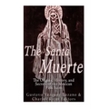 The Santa Muerte: The Origins, History, and Secrets of the Mexican Folk Saint - Paperback | Books | Wiccan Center