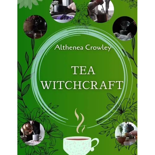 Tea Witchcraft Guide: Tea Healing, Magical Qualities, Common Tea Recipes, Magical Tea Blend Recipes, Herbal Spells and Potions. - Paperback | Books | Wiccan Center