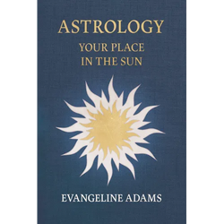 Evangeline Adams' Astrology: Your Place in the Sun - Hardcover | Books | Wiccan Center
