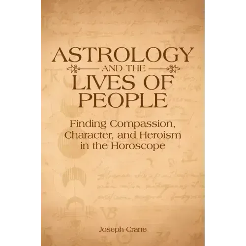 Astrology and the Lives of People: Finding Compassion, Character, and Heroism in the Horoscope - Paperback | Books | Wiccan Center
