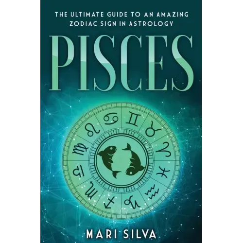 Pisces: The Ultimate Guide to an Amazing Zodiac Sign in Astrology - Paperback | Books | Wiccan Center