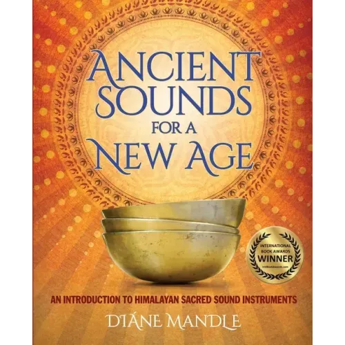 Ancient Sounds for a New Age: An Introduction to Himalayan Sacred Sound Instruments - Paperback
