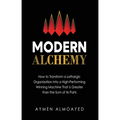 Modern Alchemy: How to Transform a Lethargic Organization Into a High-Performing, Winning Machine That Is Greater than the Sum of Its Parts - Hardcover | Books | Wiccan Center