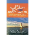 Life Falls Apart, But You Don't Have To: Mindful Methods for Staying Calm in the Midst of Chaos - Paperback